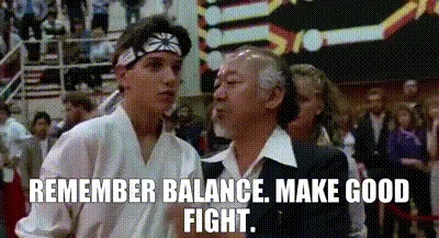 Mr. Miyagi advising Daniel at a karate tournament, captioned “Remember balance. Make good fight.”